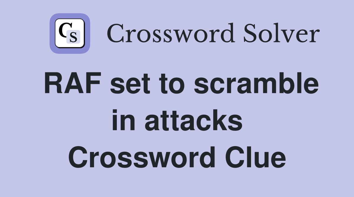 RAF set to scramble in attacks Crossword Clue Answers Crossword Solver